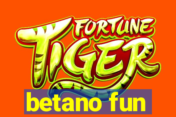 betano fun